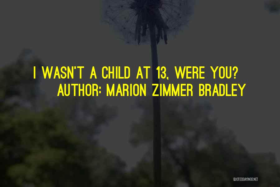 Marion Zimmer Bradley Quotes: I Wasn't A Child At 13, Were You?