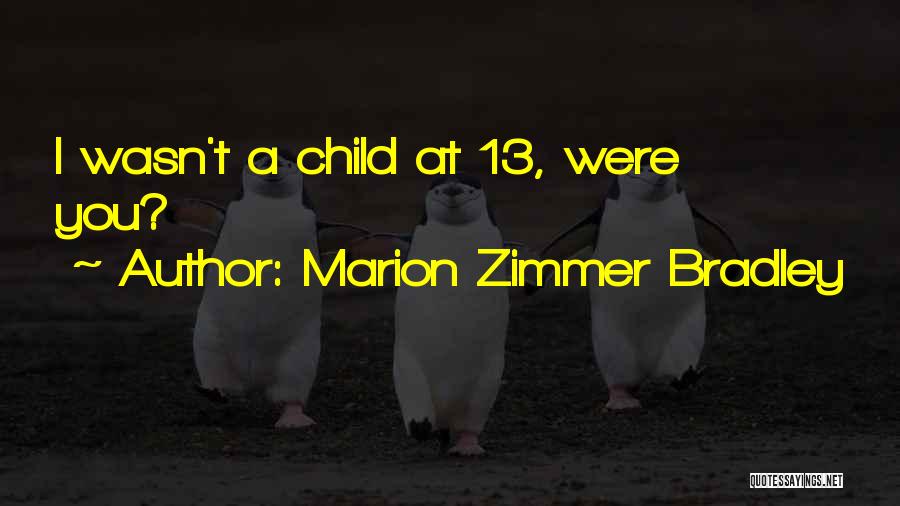 Marion Zimmer Bradley Quotes: I Wasn't A Child At 13, Were You?