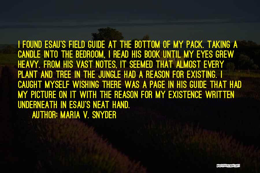 Maria V. Snyder Quotes: I Found Esau's Field Guide At The Bottom Of My Pack. Taking A Candle Into The Bedroom, I Read His