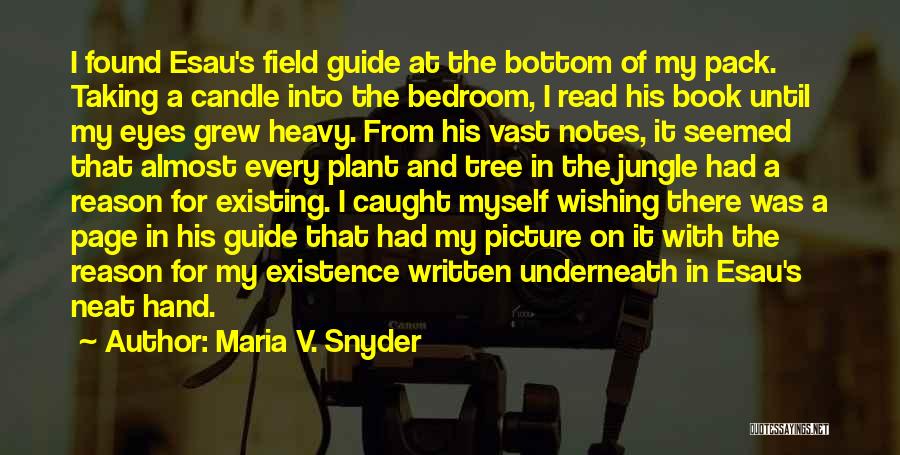 Maria V. Snyder Quotes: I Found Esau's Field Guide At The Bottom Of My Pack. Taking A Candle Into The Bedroom, I Read His