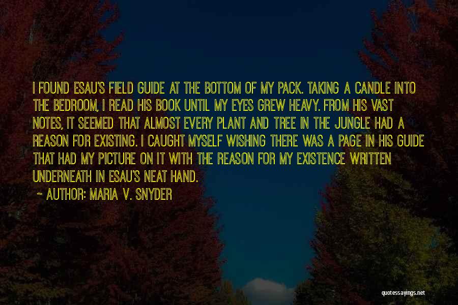 Maria V. Snyder Quotes: I Found Esau's Field Guide At The Bottom Of My Pack. Taking A Candle Into The Bedroom, I Read His