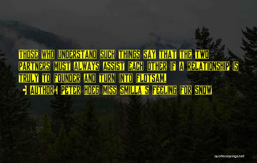 Peter Hoeg Miss Smilla's Feeling For Snow Quotes: Those Who Understand Such Things Say That The Two Partners Must Always Assist Each Other If A Relationship Is Truly