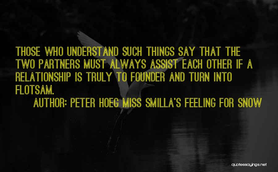 Peter Hoeg Miss Smilla's Feeling For Snow Quotes: Those Who Understand Such Things Say That The Two Partners Must Always Assist Each Other If A Relationship Is Truly