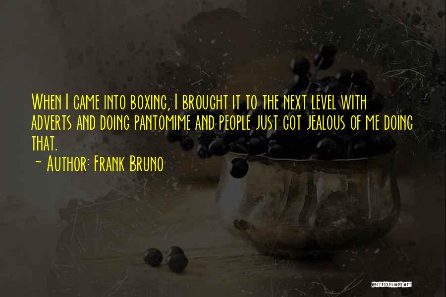 Frank Bruno Quotes: When I Came Into Boxing, I Brought It To The Next Level With Adverts And Doing Pantomime And People Just