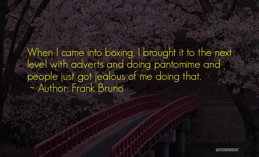 Frank Bruno Quotes: When I Came Into Boxing, I Brought It To The Next Level With Adverts And Doing Pantomime And People Just