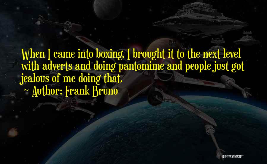 Frank Bruno Quotes: When I Came Into Boxing, I Brought It To The Next Level With Adverts And Doing Pantomime And People Just