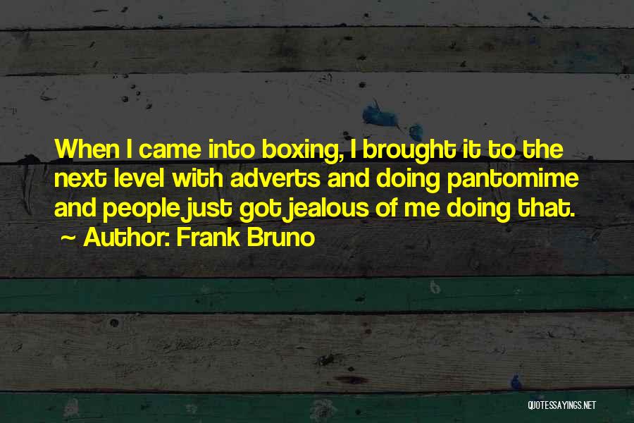 Frank Bruno Quotes: When I Came Into Boxing, I Brought It To The Next Level With Adverts And Doing Pantomime And People Just