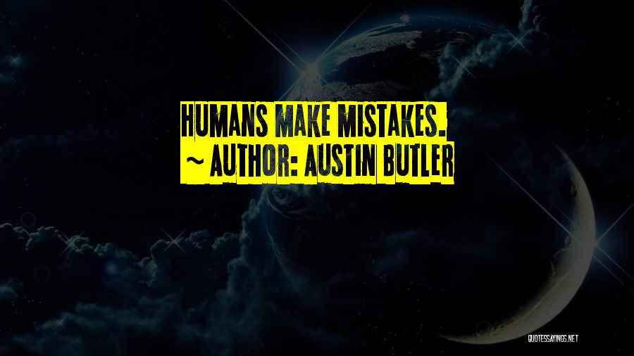 Austin Butler Quotes: Humans Make Mistakes.