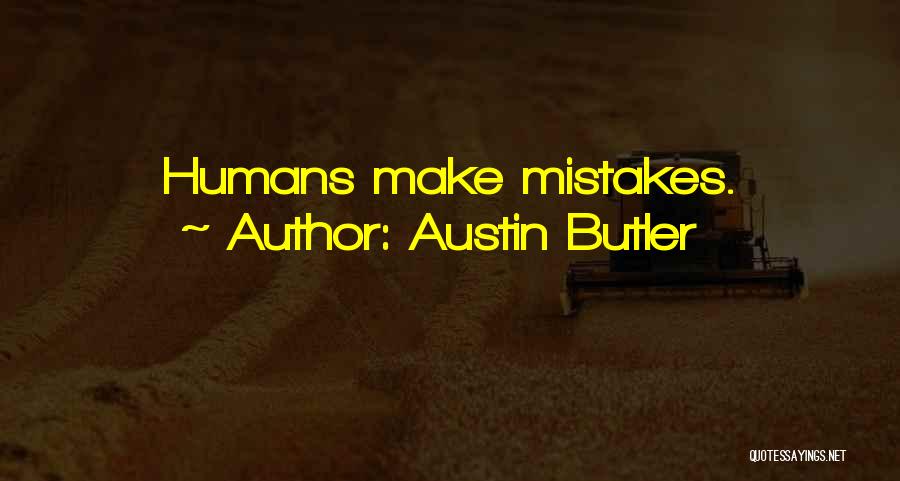 Austin Butler Quotes: Humans Make Mistakes.