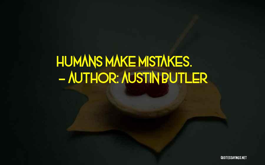Austin Butler Quotes: Humans Make Mistakes.