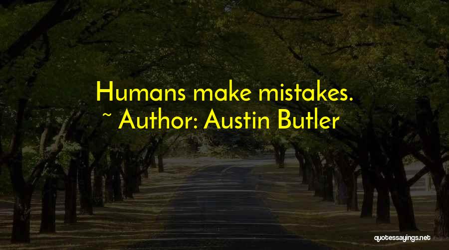 Austin Butler Quotes: Humans Make Mistakes.