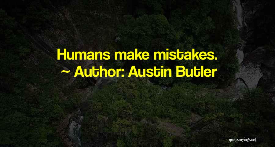 Austin Butler Quotes: Humans Make Mistakes.