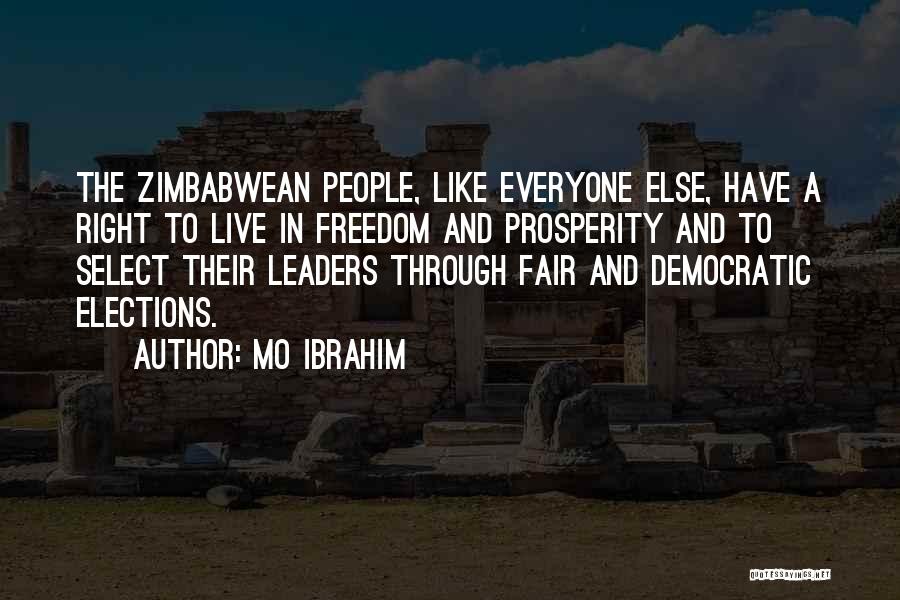 Mo Ibrahim Quotes: The Zimbabwean People, Like Everyone Else, Have A Right To Live In Freedom And Prosperity And To Select Their Leaders