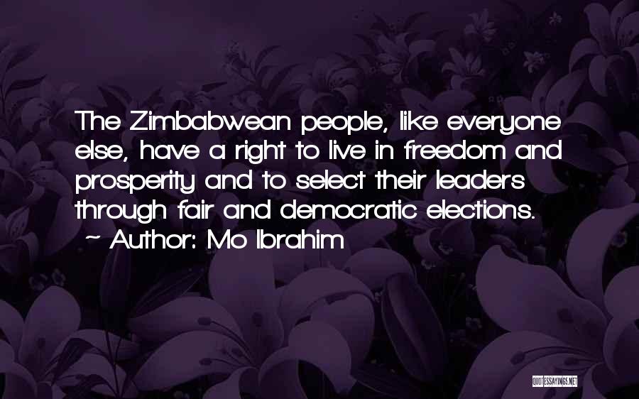 Mo Ibrahim Quotes: The Zimbabwean People, Like Everyone Else, Have A Right To Live In Freedom And Prosperity And To Select Their Leaders