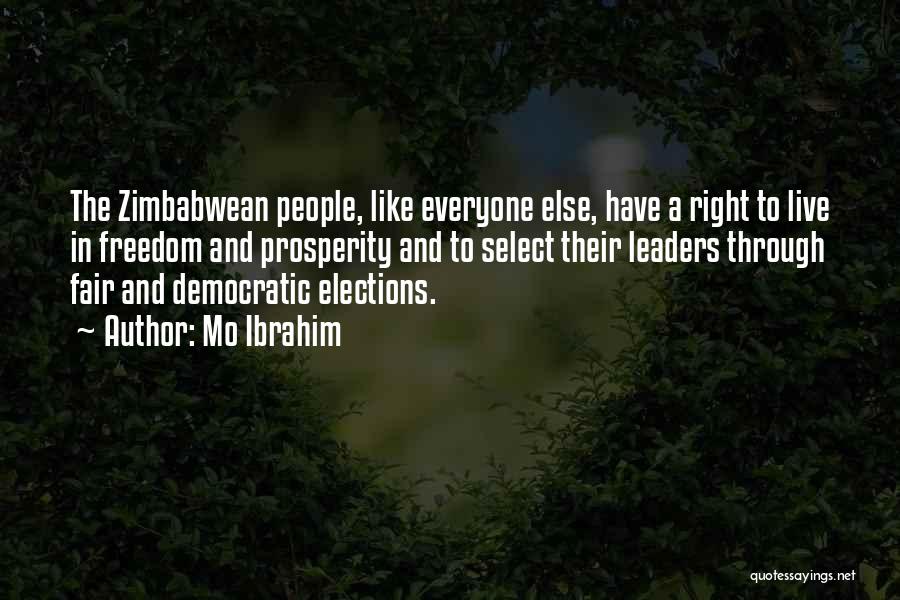 Mo Ibrahim Quotes: The Zimbabwean People, Like Everyone Else, Have A Right To Live In Freedom And Prosperity And To Select Their Leaders