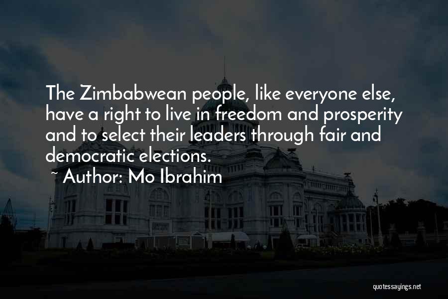 Mo Ibrahim Quotes: The Zimbabwean People, Like Everyone Else, Have A Right To Live In Freedom And Prosperity And To Select Their Leaders