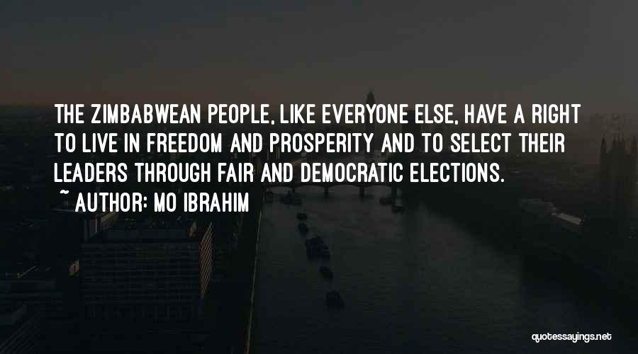 Mo Ibrahim Quotes: The Zimbabwean People, Like Everyone Else, Have A Right To Live In Freedom And Prosperity And To Select Their Leaders