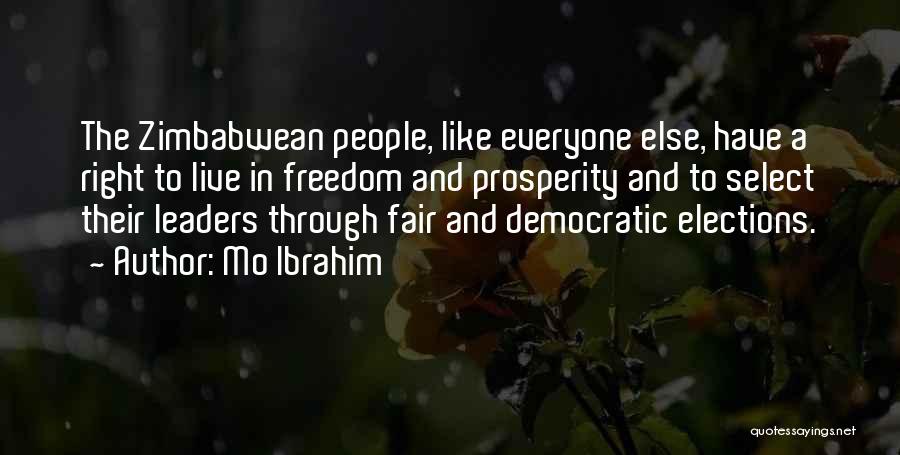Mo Ibrahim Quotes: The Zimbabwean People, Like Everyone Else, Have A Right To Live In Freedom And Prosperity And To Select Their Leaders