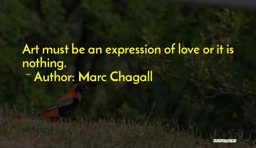 Marc Chagall Quotes: Art Must Be An Expression Of Love Or It Is Nothing.