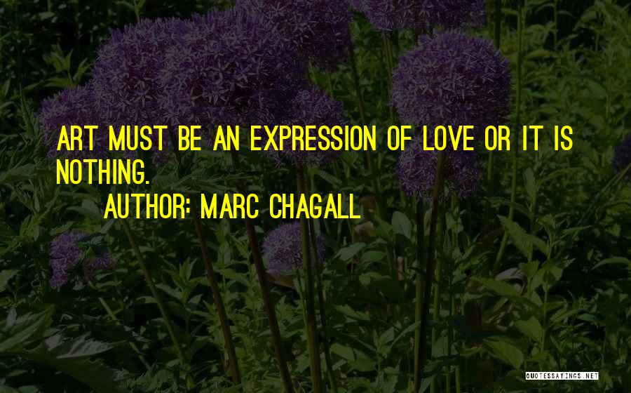 Marc Chagall Quotes: Art Must Be An Expression Of Love Or It Is Nothing.