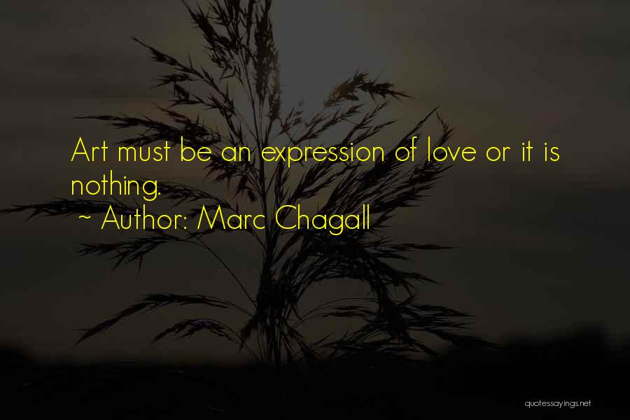 Marc Chagall Quotes: Art Must Be An Expression Of Love Or It Is Nothing.