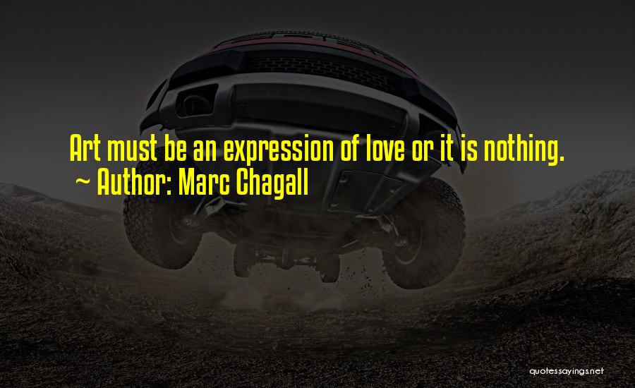 Marc Chagall Quotes: Art Must Be An Expression Of Love Or It Is Nothing.
