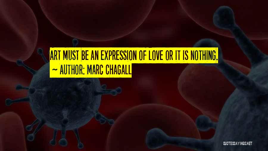 Marc Chagall Quotes: Art Must Be An Expression Of Love Or It Is Nothing.