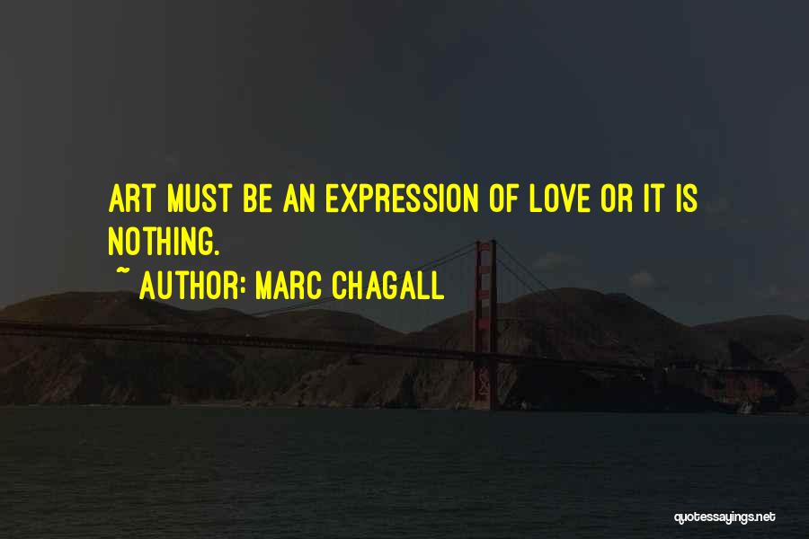 Marc Chagall Quotes: Art Must Be An Expression Of Love Or It Is Nothing.