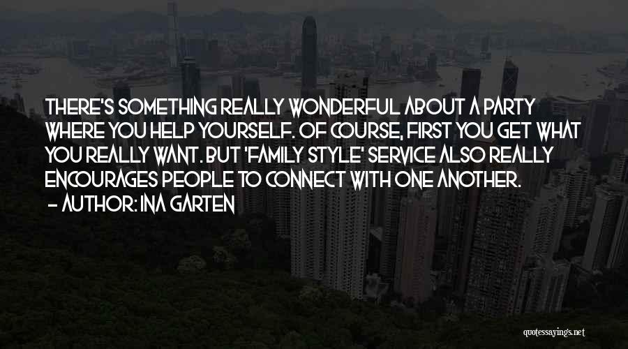 Ina Garten Quotes: There's Something Really Wonderful About A Party Where You Help Yourself. Of Course, First You Get What You Really Want.