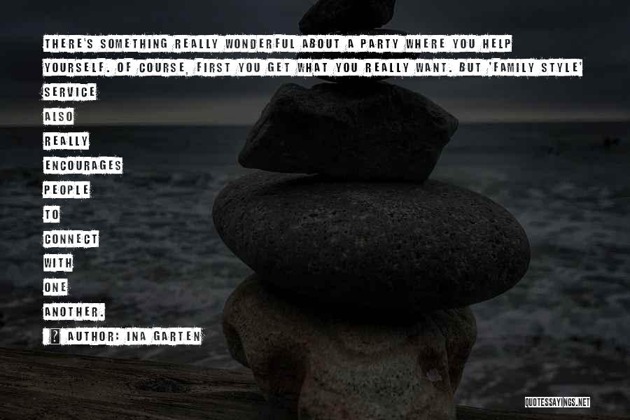 Ina Garten Quotes: There's Something Really Wonderful About A Party Where You Help Yourself. Of Course, First You Get What You Really Want.