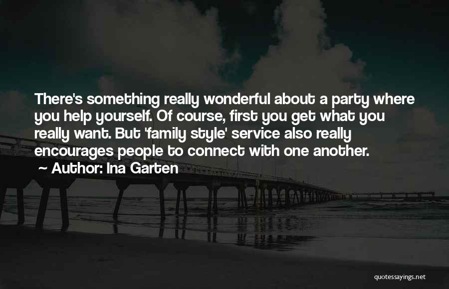 Ina Garten Quotes: There's Something Really Wonderful About A Party Where You Help Yourself. Of Course, First You Get What You Really Want.