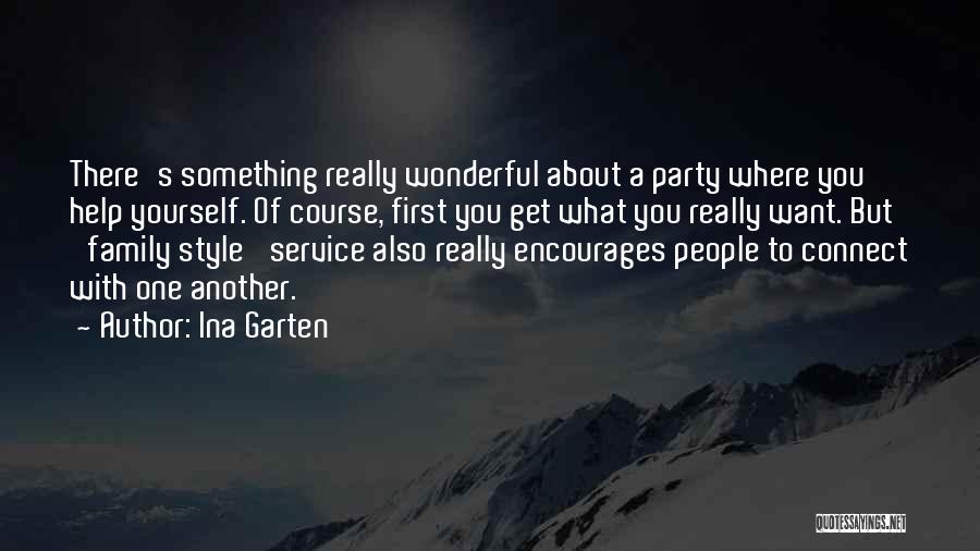 Ina Garten Quotes: There's Something Really Wonderful About A Party Where You Help Yourself. Of Course, First You Get What You Really Want.