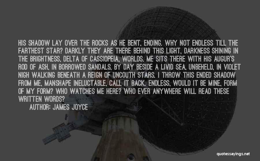 James Joyce Quotes: His Shadow Lay Over The Rocks As He Bent, Ending. Why Not Endless Till The Farthest Star? Darkly They Are