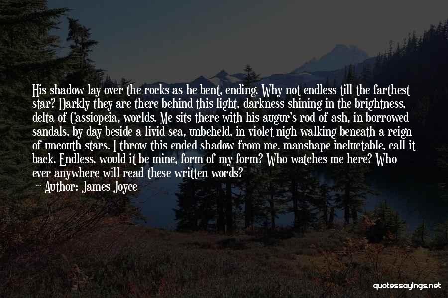 James Joyce Quotes: His Shadow Lay Over The Rocks As He Bent, Ending. Why Not Endless Till The Farthest Star? Darkly They Are