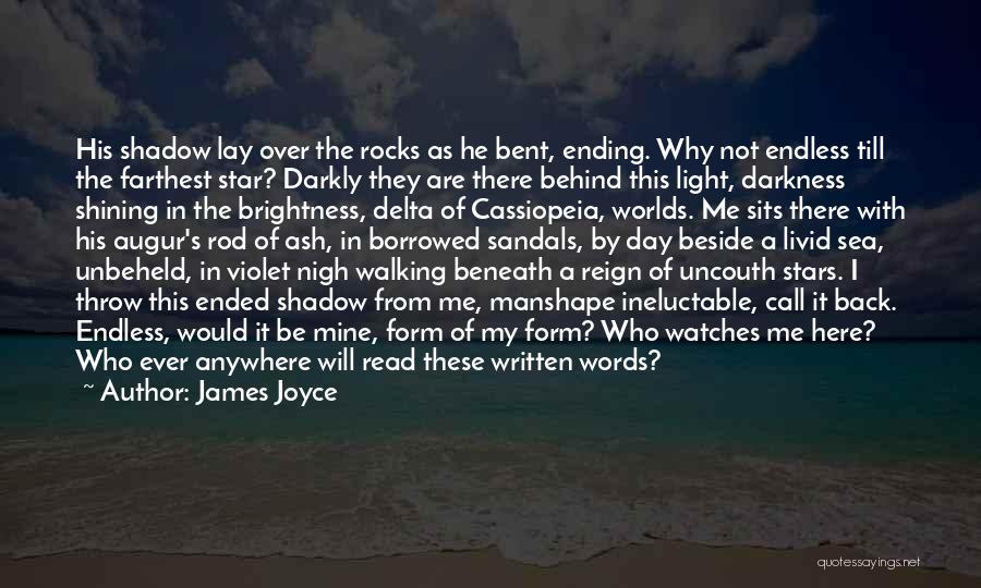 James Joyce Quotes: His Shadow Lay Over The Rocks As He Bent, Ending. Why Not Endless Till The Farthest Star? Darkly They Are