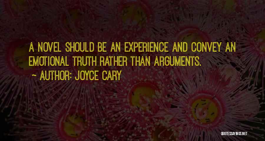 Joyce Cary Quotes: A Novel Should Be An Experience And Convey An Emotional Truth Rather Than Arguments.