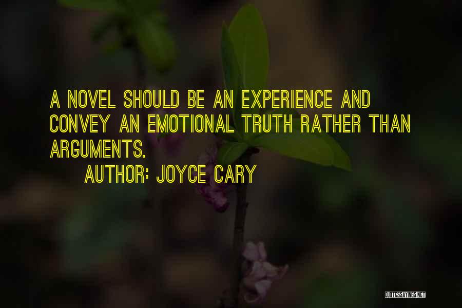 Joyce Cary Quotes: A Novel Should Be An Experience And Convey An Emotional Truth Rather Than Arguments.