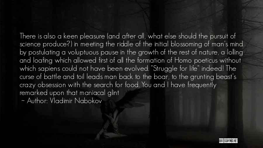 Vladimir Nabokov Quotes: There Is Also A Keen Pleasure (and After All, What Else Should The Pursuit Of Science Produce?) In Meeting The