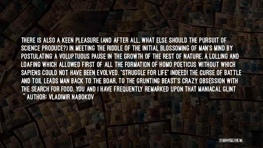 Vladimir Nabokov Quotes: There Is Also A Keen Pleasure (and After All, What Else Should The Pursuit Of Science Produce?) In Meeting The