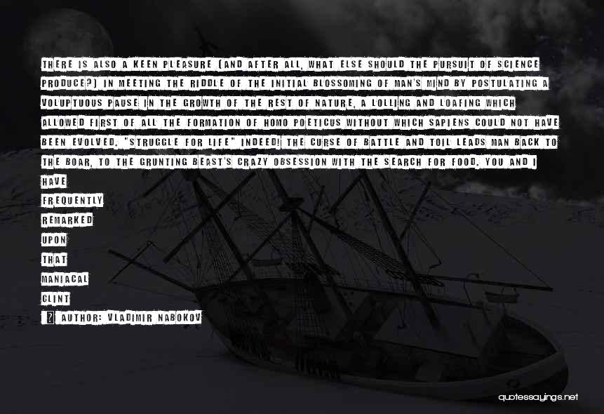 Vladimir Nabokov Quotes: There Is Also A Keen Pleasure (and After All, What Else Should The Pursuit Of Science Produce?) In Meeting The