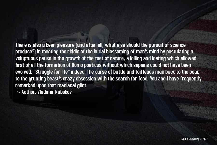 Vladimir Nabokov Quotes: There Is Also A Keen Pleasure (and After All, What Else Should The Pursuit Of Science Produce?) In Meeting The