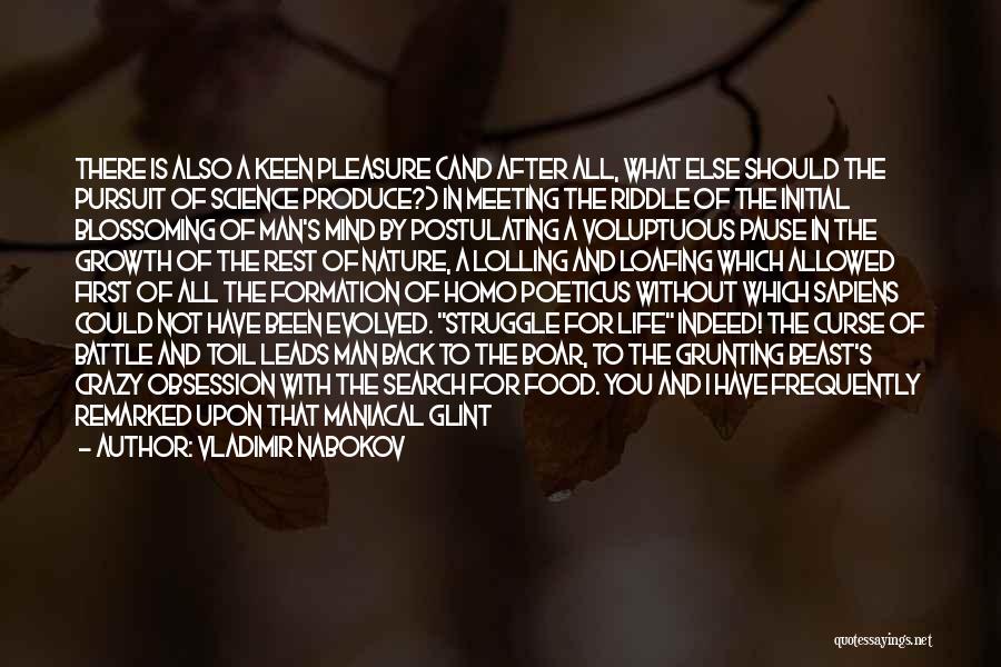 Vladimir Nabokov Quotes: There Is Also A Keen Pleasure (and After All, What Else Should The Pursuit Of Science Produce?) In Meeting The