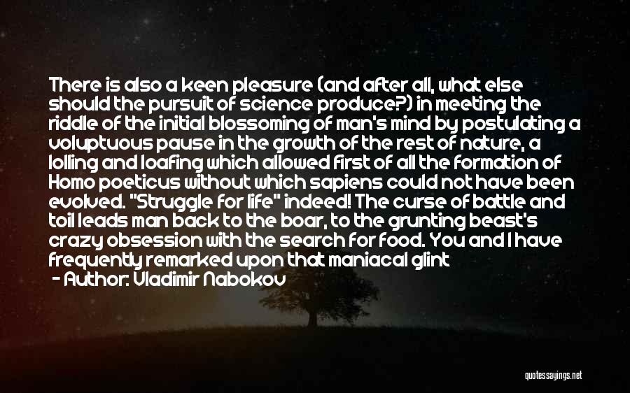 Vladimir Nabokov Quotes: There Is Also A Keen Pleasure (and After All, What Else Should The Pursuit Of Science Produce?) In Meeting The