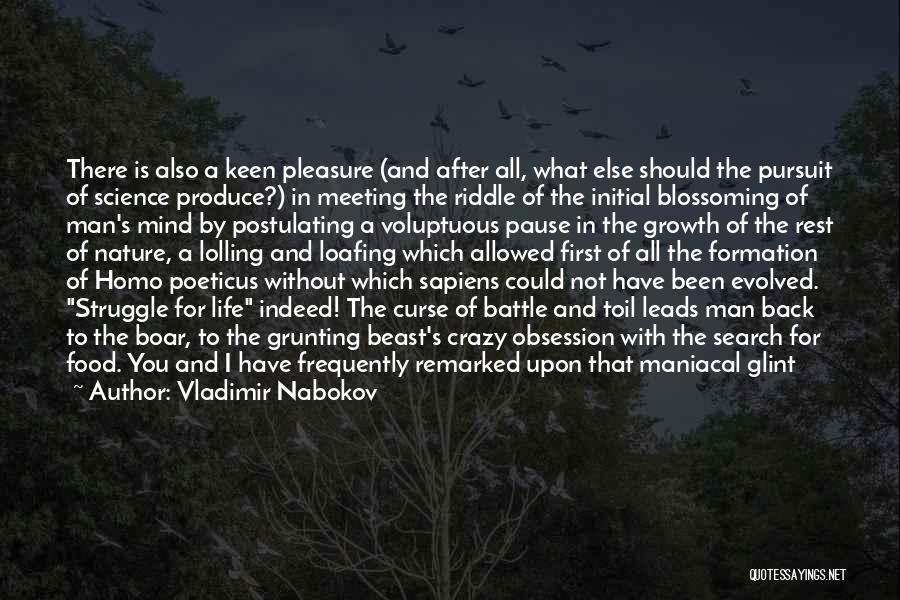 Vladimir Nabokov Quotes: There Is Also A Keen Pleasure (and After All, What Else Should The Pursuit Of Science Produce?) In Meeting The