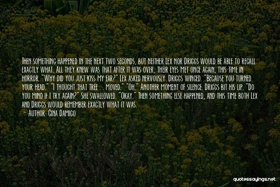 Gina Damico Quotes: Then Something Happened In The Next Two Seconds, But Neither Lex Nor Driggs Would Be Able To Recall Exactly What.