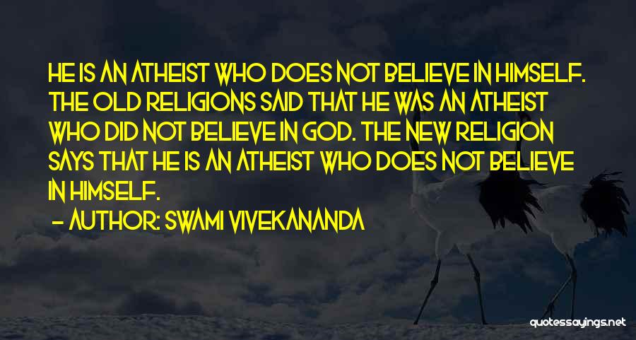 Swami Vivekananda Quotes: He Is An Atheist Who Does Not Believe In Himself. The Old Religions Said That He Was An Atheist Who