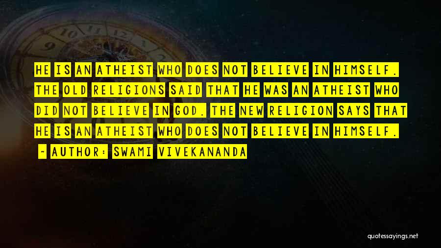 Swami Vivekananda Quotes: He Is An Atheist Who Does Not Believe In Himself. The Old Religions Said That He Was An Atheist Who