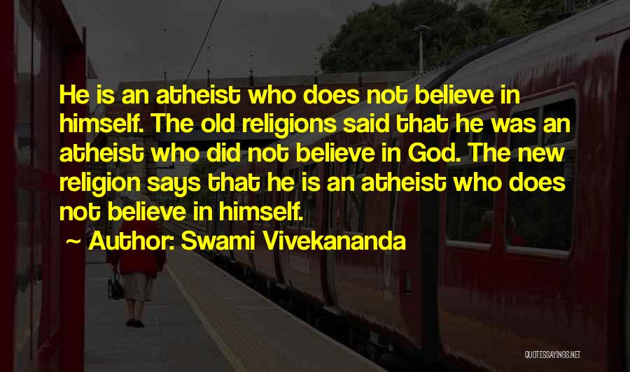 Swami Vivekananda Quotes: He Is An Atheist Who Does Not Believe In Himself. The Old Religions Said That He Was An Atheist Who