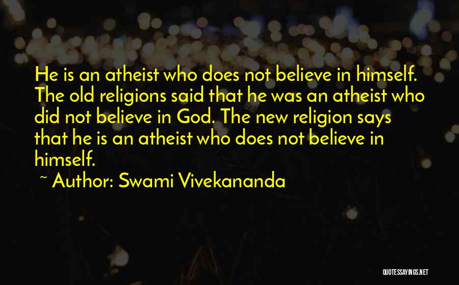 Swami Vivekananda Quotes: He Is An Atheist Who Does Not Believe In Himself. The Old Religions Said That He Was An Atheist Who