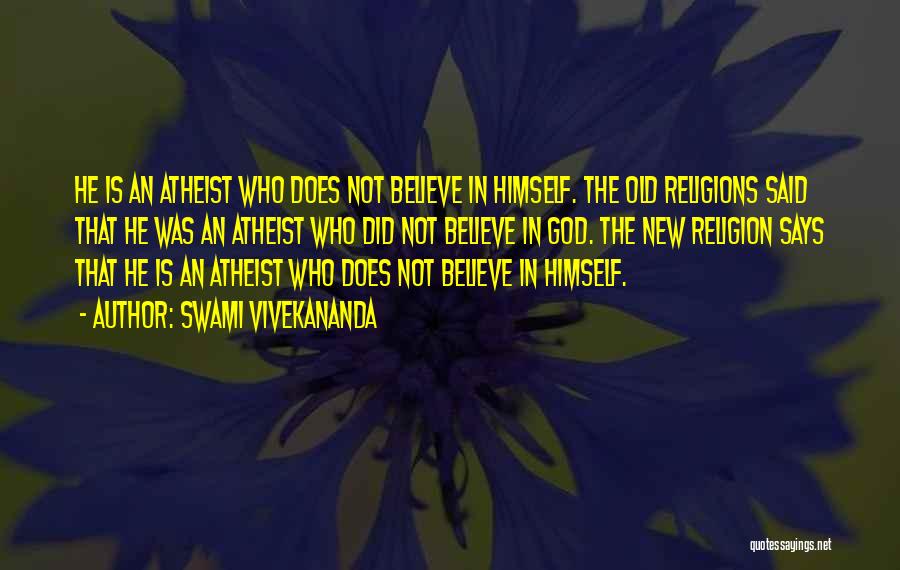 Swami Vivekananda Quotes: He Is An Atheist Who Does Not Believe In Himself. The Old Religions Said That He Was An Atheist Who